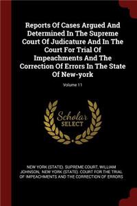 Reports of Cases Argued and Determined in the Supreme Court of Judicature and in the Court for Trial of Impeachments and the Correction of Errors in the State of New-York; Volume 11