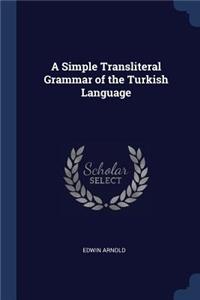 A Simple Transliteral Grammar of the Turkish Language