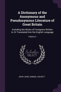 A Dictionary of the Anonymous and Pseudonymous Literature of Great Britain