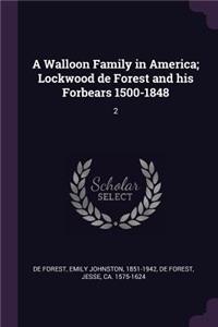 Walloon Family in America; Lockwood de Forest and his Forbears 1500-1848