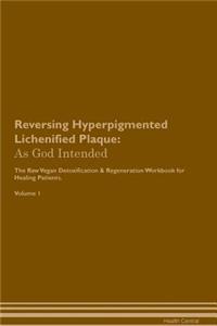 Reversing Hyperpigmented Lichenified Plaque: As God Intended the Raw Vegan Plant-Based Detoxification & Regeneration Workbook for Healing Patients. Volume 1