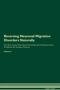 Reversing Neuronal Migration Disorders Naturally the Raw Vegan Plant-Based Detoxification & Regeneration Workbook for Healing Patients. Volume 2