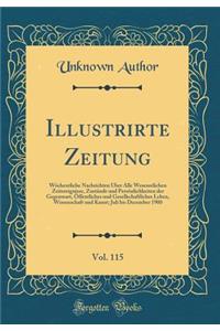 Illustrirte Zeitung, Vol. 115: WÃ¶chentliche Nachrichten Ã?ber Alle Wesenstlichen Zeitereignisse, ZustÃ¤nde Und PersÃ¶nlichkeiten Der Gegenwart, Ã?ffentliches Und Gesellschaftliches Leben, Wissenschaft Und Kunst; Juli Bis December 1900 (Classic Rep