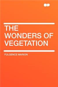 The Wonders of Vegetation