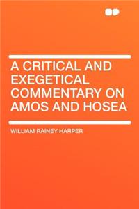 A Critical and Exegetical Commentary on Amos and Hosea