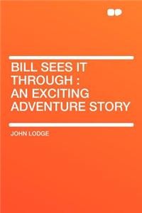 Bill Sees It Through