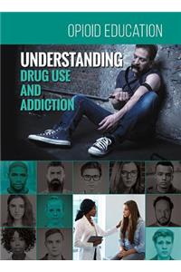 Understanding Drug Use and Addiction
