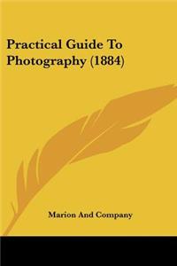 Practical Guide To Photography (1884)