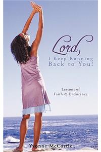 Lord, I Keep Running Back to You!