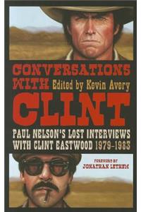 Conversations with Clint: Paul Nelson's Lost Interviews with Clint Eastwood, 1979-1983
