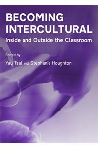 Becoming Intercultural: Inside and Outside the Classroom: Inside and Outside the Classroom