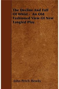 The Decline And Fall Of Whist - An Old Fashioned View Of New Fangled Play
