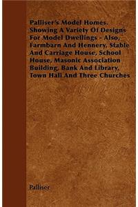 Palliser's Model Homes. Showing A Variety Of Designs For Model Dwellings - Also, Farmbarn And Hennery, Stable And Carriage House, School House, Masonic Association Building, Bank And Library, Town Hall And Three Churches
