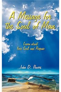 Message for the Soul of Man: Learn about Your Soul and Purpose