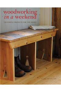 Woodworking in a Weekend: 20 Simple Projects for the Home