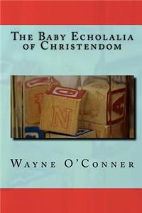The Baby Echolalia of Christendom
