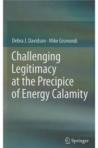 Challenging Legitimacy at the Precipice of Energy Calamity