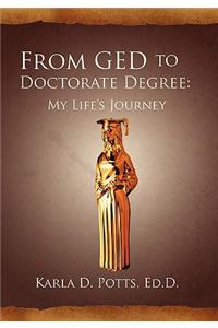 From GED to Doctorate Degree: My Life's Journey: My Life's Journey