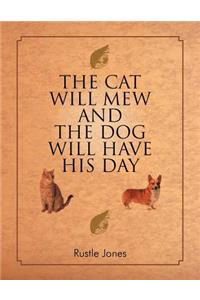 Cat Will Mew and the Dog Will Have His Day