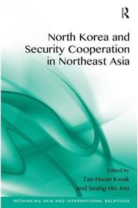 North Korea and Security Cooperation in Northeast Asia. Edited by Tae-Hwan Kwak and Seung-Ho Joo