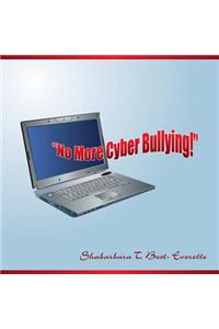 No More Cyber Bullying!