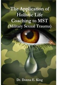 Application of Holistic Life Coaching to MST (Military Sexual Trauma)