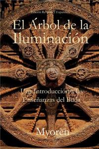 El Arbol de la Iluminacion: Una Introduccion a las Ensenanzas del Buda