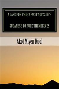 Case for the Capacity of South Sudanese to Rule Themselves