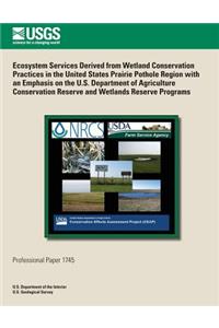 Ecosystem Services Derived from Wetland Conservation Practices in the United States Prairie Pothole Region with an Emphasis on the U.S. Department of Agriculture Conservation Reserve and Wetlands Reserve Programs
