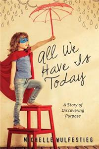 All We Have Is Today