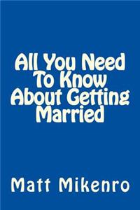 All You Need To Know About Getting Married
