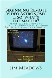 Beginning Remote Video Astronomy ... So, what's the matter?