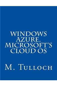 Windows Azure. Microsoft's Cloud OS