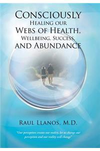 Consciously Healing our Webs of Health, Wellbeing, Success, and Abundance