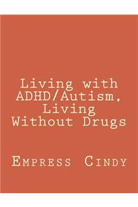 Living with ADHD/Autism, Living Without Drugs