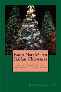 Buon Natale! An Italian Christmas: traditional Italian recipes for your holiday table