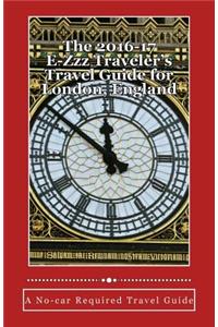 The 2016-17 E-Zzz Traveler's Travel Guide for London, England