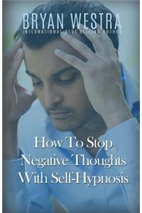 How To Stop Negative Thoughts With Self-Hypnosis