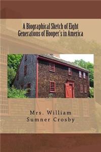 A Biographical Sketch of Eight Generations of Hooper's in America