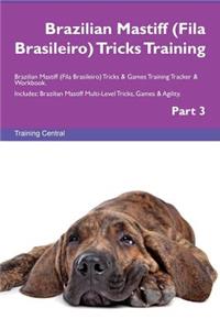 Brazilian Mastiff (Fila Brasileiro) Tricks Training Brazilian Mastiff (Fila Brasileiro) Tricks & Games Training Tracker & Workbook. Includes: Brazilian Mastiff Multi-Level Tricks, Games & Agility. Part 3