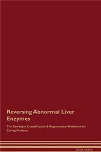 Reversing Abnormal Liver Enzymes the Raw Vegan Detoxification & Regeneration Workbook for Curing Patients
