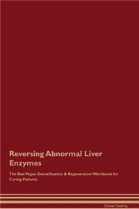 Reversing Abnormal Liver Enzymes The Raw Vegan Detoxification & Regeneration Workbook for Curing Patients