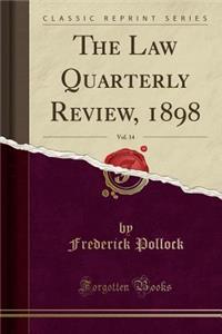 The Law Quarterly Review, 1898, Vol. 14 (Classic Reprint)