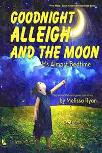 Goodnight Alleigh and the Moon, It's Almost Bedtime: Personalized Children's Books, Personalized Gifts, and Bedtime Stories