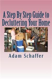 Step By Step Guide to Decluttering Your Home