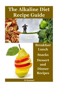 The Alkaline Diet Recipe Guide: Breakfast, Lunch, Snacks, Dessert and Dinner Recipes(naturally Detox, PH Balance, Alkaline Diet for Weight Loss, Alkaline Foods, Pain Reduction, Natural Weight Loss, Alkaline)