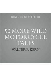 50 More Wild Motorcycle Tales Lib/E