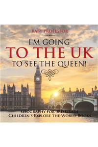 I'm Going to the UK to See the Queen! Geography for 3rd Grade Children's Explore the World Books