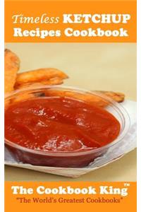 Timeless KETCHUP Recipes Cookbook