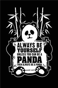 Always Be Yourself Unless You Can Be A Panda Then Always Be A Panda
